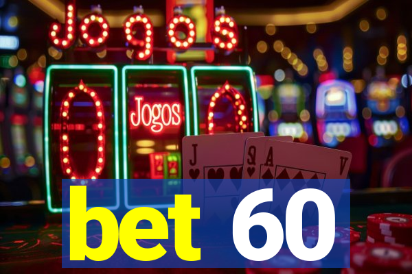 bet 60